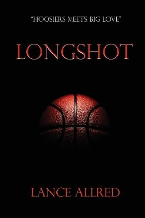 Longshot: The Adventures of a Deaf Fundamentalist Mormon Kid and his Journey to the NBA by Lance Allred 9781546317760