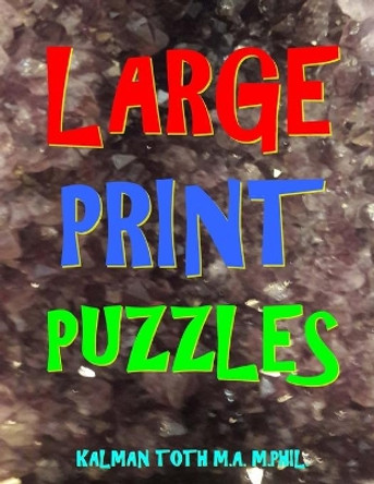 Large Print Puzzles by Kalman Toth M a M Phil 9781548614171