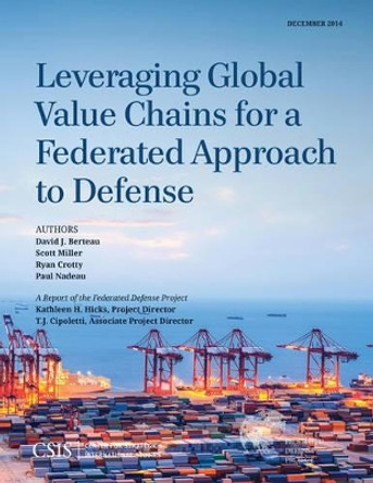 Leveraging Global Value Chains for a Federated Approach to Defense by David J. Berteau 9781442240513