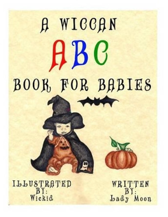 A Wiccan ABC Book for Babies by Wickid Wickid 9781519142184