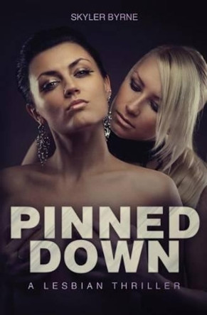 Pinned Down - A Lesbian Thriller by Skyler Byrne 9781522935902