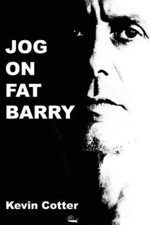 Jog On Fat Barry by Kevin Cotter 9781908191441