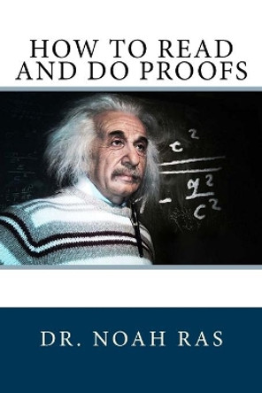 How to Read and Do Proofs by Noah Ras 9781518883620