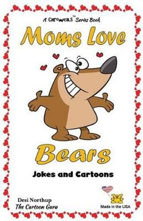 Moms Love Bears: Jokes & Cartoons in Black + White by Desi Northup 9781522931720