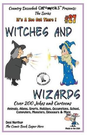 Witches and Wizards - Over 200 Jokes and Cartoons - Animals, Aliens, Sports, Holidays, Occupations, School, Computers, Monsters, Dinosaurs & More - in BLACK and WHITE: Comics, Jokes and Cartoons in Black and White by Desi Northup 9781502363534