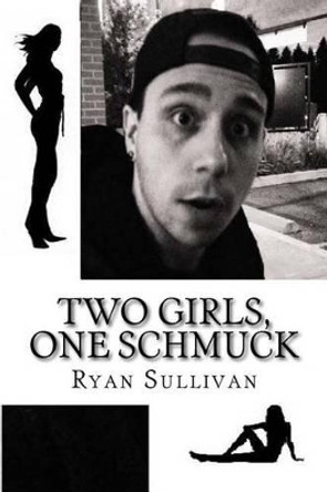 Two Girls, One Schmuck by Ryan Sullivan 9781495457142