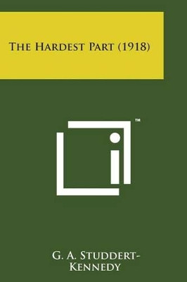 The Hardest Part (1918) by G A Studdert-Kennedy 9781498190893