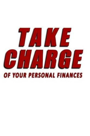 Take Charge Of Your Personal Finances by Kudzai M Mubaiwa 9781495251771