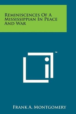 Reminiscences of a Mississippian in Peace and War by Frank a Montgomery 9781498199490