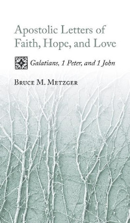 Apostolic Letters of Faith, Hope, and Love by Bruce M Metzger 9781498210348
