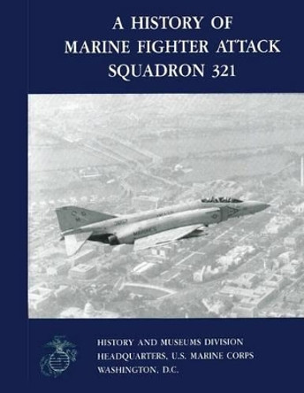 A History of Marine Fighter Attack Squadron 321 by U S Marine Corps 9781481998192