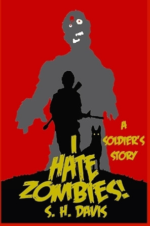 &quot;I Hate Zombies!&quot; by S H Davis 9781484192801