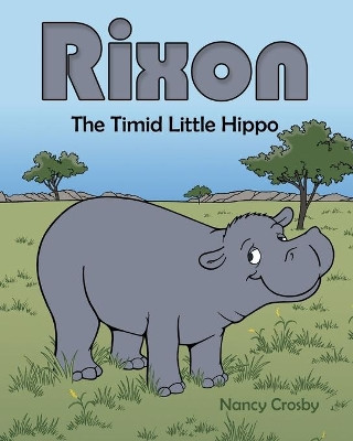Rixon: The Timid Little Hippo by Nancy Crosby 9781489716231