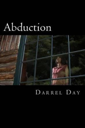 Abduction by Darrel Robert Day, Jr. 9781490524191