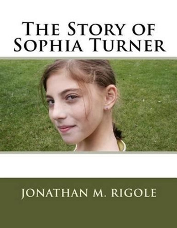 The Story of Sophia Turner by Jonathan M Rigole 9781499639551