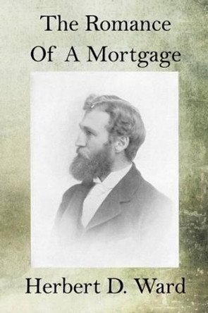 The Romance of a Mortgage by Herbert D Ward 9781518633621