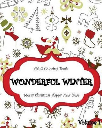 Wonderful Winter Merry Christmas and Happy New Year: Creative Coloring Inspirations Bring Balance, A Stress Management: Relaxation Meditation And Blessing, Trees, Winter Designs (Volume 1) by John Daniel 9781519706577