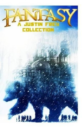 Fantasy: A Justin Frey Collection by Justin Frey 9781532796678