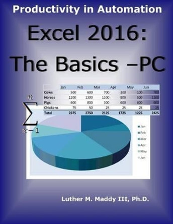 Excel 2016: The Basics - PC by Luther M Maddy III 9781523711444
