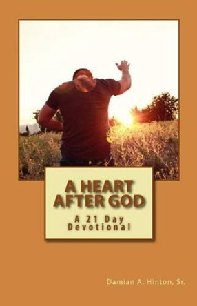 A Heart After God by Damian a Hinton Sr 9781535167451