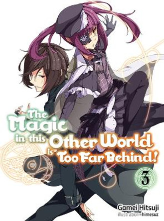 The Magic in this Other World is Too Far Behind! Volume 3 by Gamei Hitsuji