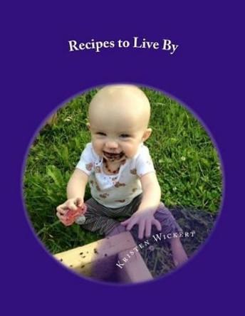 Recipes to Live By: A Cookbook for a Health and Environment Friendly Household by Kristen Wickert 9781536817232