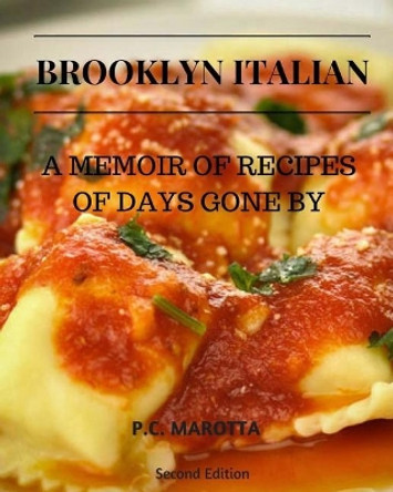 Brooklyn Italian: A Memoir Of Recipes Of Days Gone By by P C Marotta 9781546966685