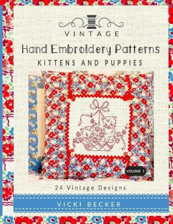 Vintage Hand Embroidery Patterns: Kittens and Puppies: 24 Authentic Vintage Designs by Vicki Becker 9781546515685