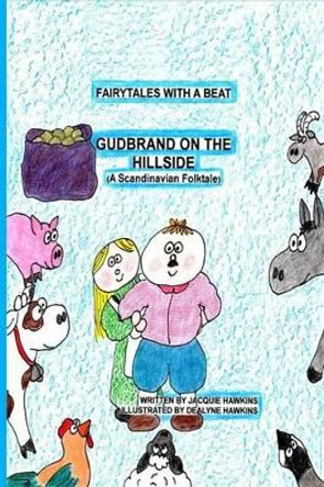 Gudbrand on the Hillside: Part of the Fairytales with a Beat series, a Scandinavian Folktale by Dealyne Dawn Hawkins 9781508679240