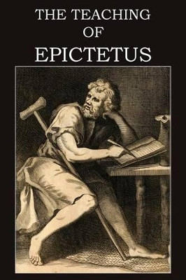 The Teaching of Epictetus by Epictetus 9781483706795