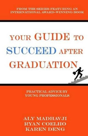 Your Guide to Succeed After Graduation: Practical Advice by Young Professionals by Ryan Coelho 9781537312569