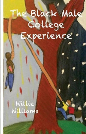 The Black Male College Experience by Willie Herman Williams Jr 9781539644392