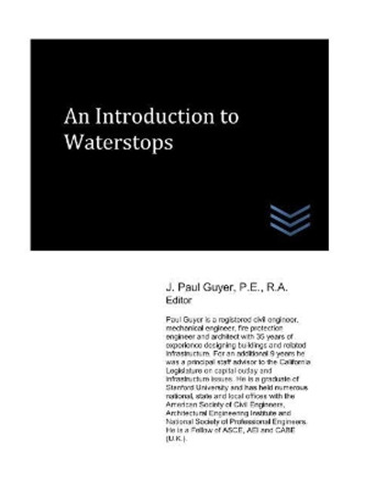 An Introduction to Waterstops by J Paul Guyer 9781973570837