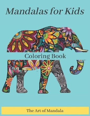 Mandalas for Kids Coloring Book The Art of Mandala: Childrens Coloring Book with Fun, Easy, and Relaxing Mandalas for Boys, Girls, and Beginners (Coloring Books for Kids) by Univers Mandalas 9798579792358