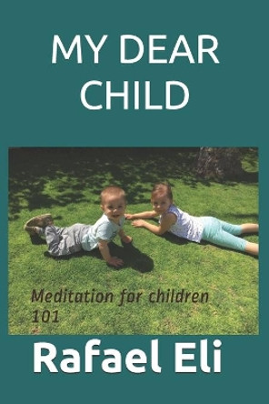 My Dear Child: Meditation for children 101 by Rafael Eli 9798651174713