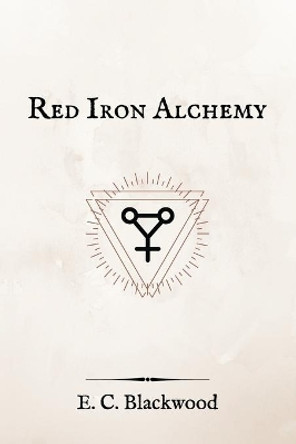 Red Iron Alchemy by E C Blackwood 9798654323033