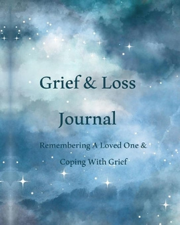 Grief & Loss Journal: Remembering A Loved One & Coping With Grief by Peace River Press 9798673521670