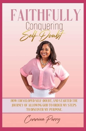 Faithfully Conquering Self-Doubt by Conniea Perry 9798686624573