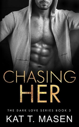 Chasing Her by Kat T Masen 9798691795190