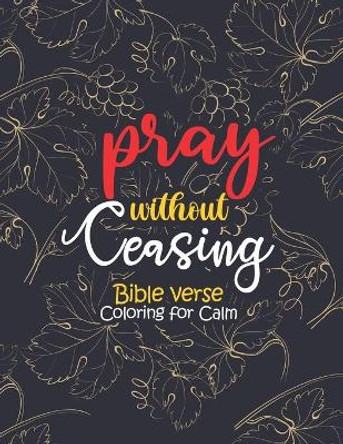 pray without ceasing - Bible verse Coloring for Calm: 52 Christian Coloring Pages, Bible Journaling and Lettering: Inspirational Gifts by Sawaar Coloring 9798692142030