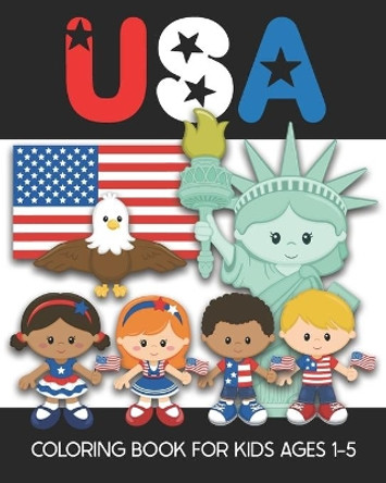 USA Coloring Book for Kids Ages 1-5: Fun and Simple Images Aimed at Preschoolers and Toddlers - Color the Statue of Liberty, An Eagle, the Flag, Patriotic Kids, United States of America Map/Outline, and more! by Years Truly 9798714543722