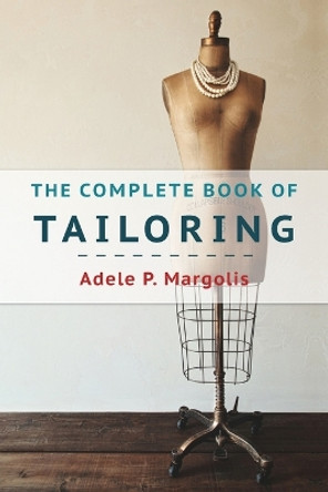 The Complete Book of Tailoring by Adele Margolis 9781648370380