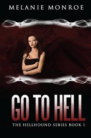 Go to Hell by Melanie Monroe 9781539516354