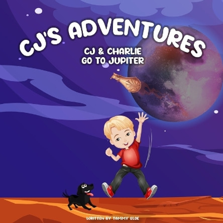 CJ'S Adventures: CJ & Charlie Go To Jupiter by Tammy Gloe 9798218363505