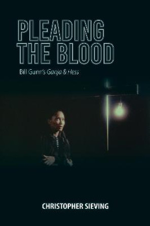 Pleading the Blood: Bill Gunn's Ganja & Hess by Christopher Sieving