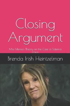 Closing Argument: Miss Mensa's Theory on the Case of Sabrina Limon by Brenda Irish Heintzelman 9781707930623