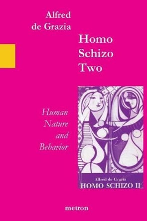 Homo Schizo Two: Human Nature and Behavior by Alfred De Grazia 9781603770880