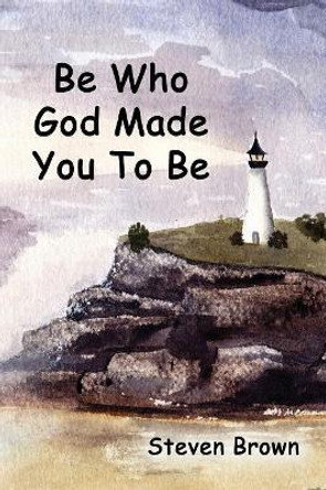 Be Who God Made You to Be by Professor Steven Brown 9781630731892