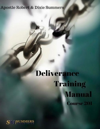 Deliverance Training Manual - 201 by Dixie Summers 9781544635460