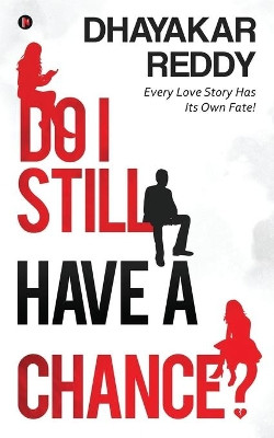 Do I Still Have A Chance?: Every Love Story Has Its Own Fate! by Dhayakar Reddy 9781645877349